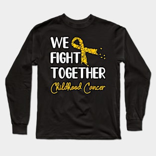 Childhood Cancer Awareness We Fight Long Sleeve T-Shirt